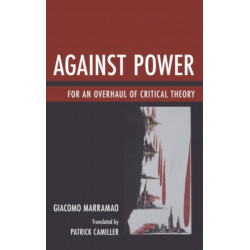 Against Power: For an Overhaul of Critical Theory