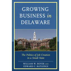 Growing Business in Delaware: The Politics of Job Creation in a Small State