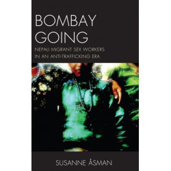 Bombay Going: Nepali Migrant Sex Workers in an Anti-Trafficking Era