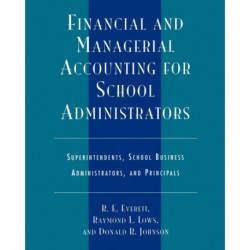 Financial and Managerial Accounting for School Administrators: Superintendents, School Business Administrators and Principals