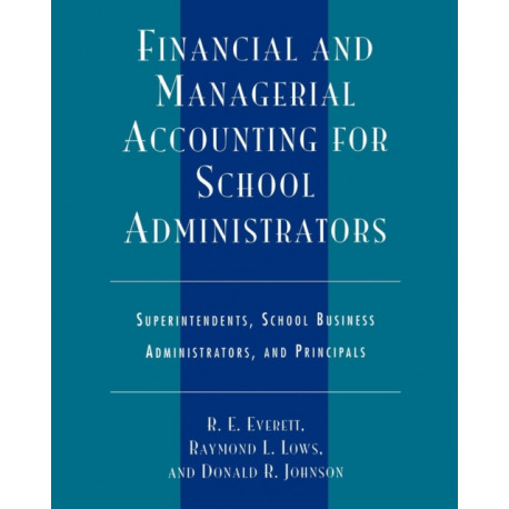 Financial and Managerial Accounting for School Administrators: Superintendents, School Business Administrators and Principals