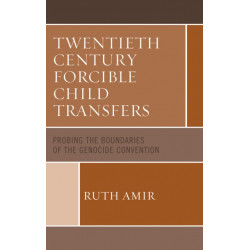 Twentieth Century Forcible Child Transfers: Probing the Boundaries of the Genocide Convention