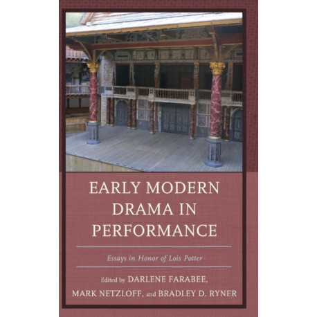 Early Modern Drama in Performance: Essays in Honor of Lois Potter