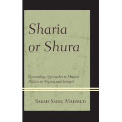 Sharia or Shura: Contending Approaches to Muslim Politics in Nigeria and Senegal