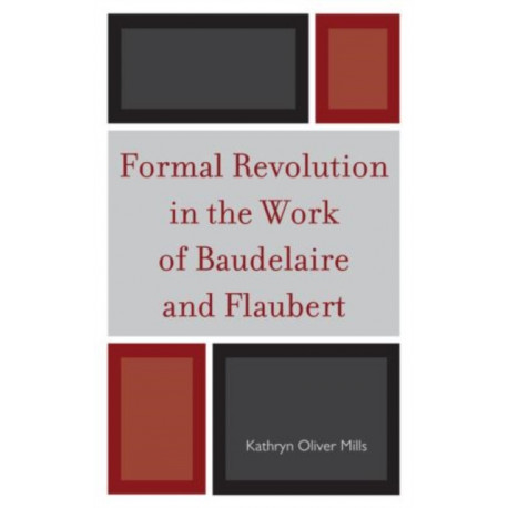 Formal Revolution in the Work of Baudelaire and Flaubert