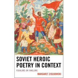 Soviet Heroic Poetry in Context: Folklore or Fakelore