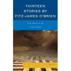 Thirteen Stories by Fitz-James O'Brien: The Realm of the Mind