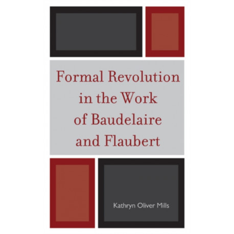 Formal Revolution in the Work of Baudelaire and Flaubert