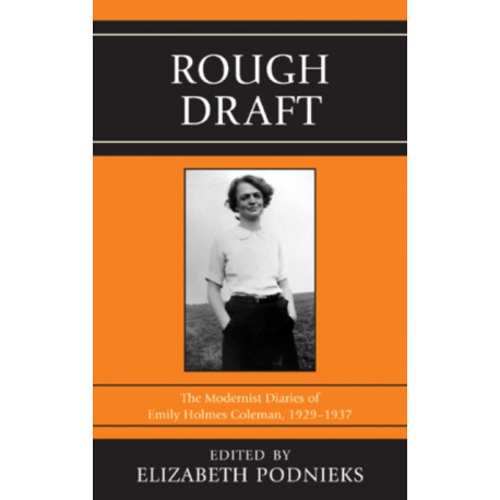 Rough Draft: The Modernist Diaries of Emily Holmes Coleman, 1929-1937