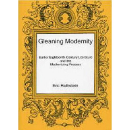 Gleaning Modernity: Earlier Eighteenth-Century Literature and the Modernizing Process