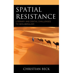 Spatial Resistance: Literary and Digital Challenges to Neoliberalism