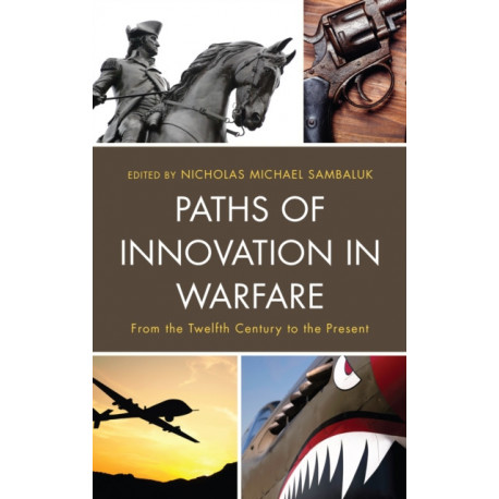 Paths of Innovation in Warfare: From the Twelfth Century to the Present