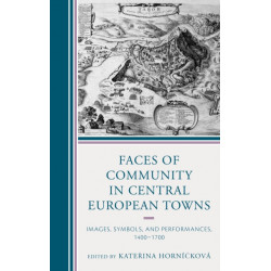 Faces of Community in Central European Towns: Images, Symbols, and Performances, 1400–1700