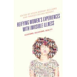 Reifying Women's Experiences with Invisible Illness: Illusions, Delusions, Reality