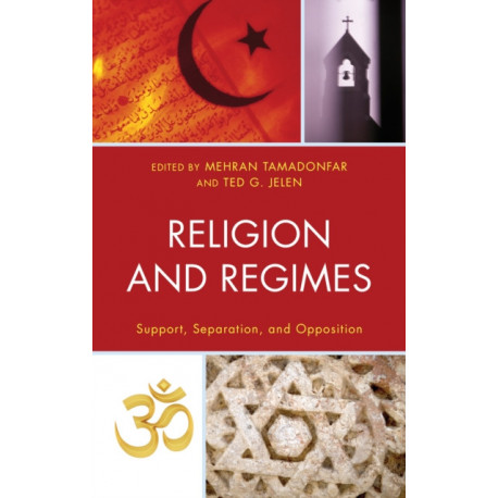 Religion and Regimes: Support, Separation, and Opposition
