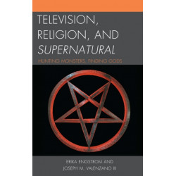 Television, Religion, and Supernatural: Hunting Monsters, Finding Gods