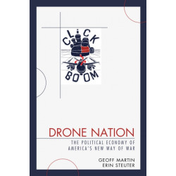 Drone Nation: The Political Economy of America's New Way of War
