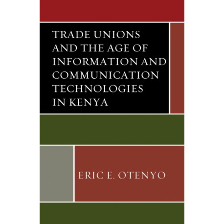 Trade Unions and the Age of Information and Communication Technologies in Kenya