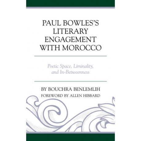 Paul Bowles's Literary Engagement with Morocco: Poetic Space, Liminality, and In-Betweenness