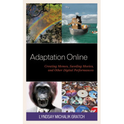Adaptation Online: Creating Memes, Sweding Movies, and Other Digital Performances