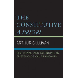The Constitutive A Priori: Developing and Extending an Epistemological Framework