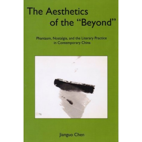 The Aesthetics of the 'Beyond': Phantasm, Nostalgia, and the Literary Practice in Contemporary China