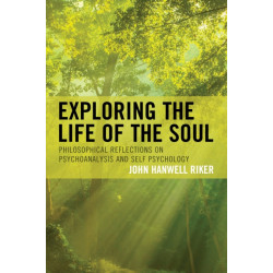 Exploring the Life of the Soul: Philosophical Reflections on Psychoanalysis and Self Psychology