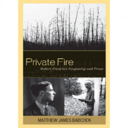 Private Fire: Robert Francis's Ecopoetry and Prose