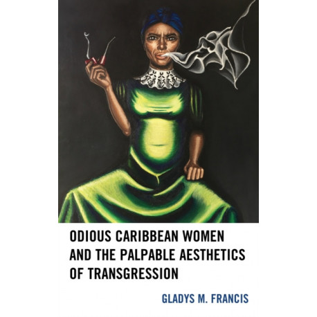 Odious Caribbean Women and the Palpable Aesthetics of Transgression