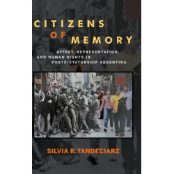 Citizens of Memory: Affect, Representation, and Human Rights in Postdictatorship Argentina