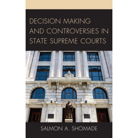 Decision Making and Controversies in State Supreme Courts