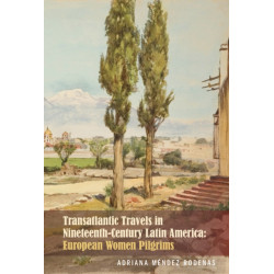 Transatlantic Travels in Nineteenth-Century Latin America: European Women Pilgrims