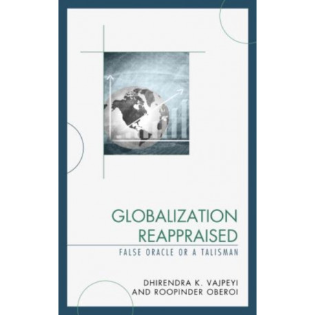 Globalization Reappraised: A Talisman or a False Oracle