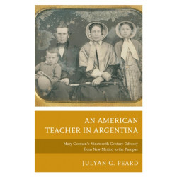 An American Teacher in Argentina: Mary Gorman’s Nineteenth-Century Odyssey from New Mexico to the Pampas