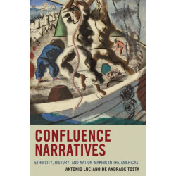 Confluence Narratives: Ethnicity, History, and Nation-Making in the Americas
