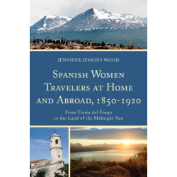 Spanish Women Travelers at Home and Abroad, 1850–1920: From Tierra del Fuego to the Land of the Midnight Sun