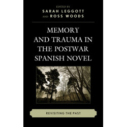 Memory and Trauma in the Postwar Spanish Novel: Revisiting the Past