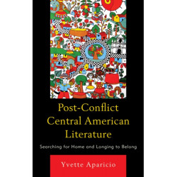 Post-Conflict Central American Literature: Searching for Home and Longing to Belong
