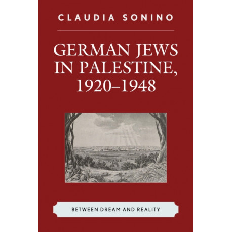 German Jews in Palestine, 1920–1948: Between Dream and Reality