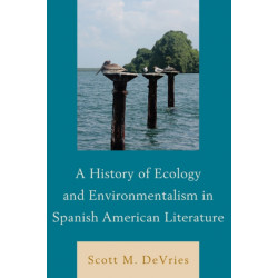 A History of Ecology and Environmentalism in Spanish American Literature
