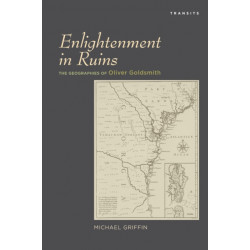 Enlightenment in Ruins: The Geographies of Oliver Goldsmith