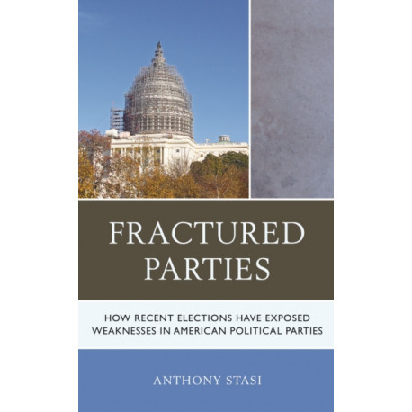 Fractured Parties: How Recent Elections Have Exposed Weaknesses in American Political Parties