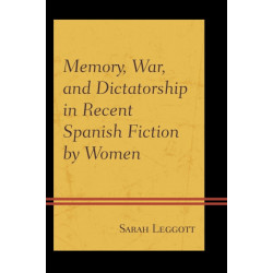 Memory, War, and Dictatorship in Recent Spanish Fiction by Women