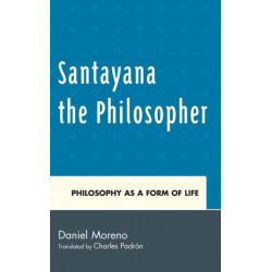 Santayana the Philosopher: Philosophy as a Form of Life