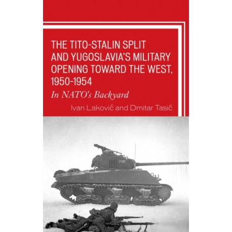 The Tito–Stalin Split and Yugoslavia's Military Opening toward the West, 1950–1954: In NATO's Backyard