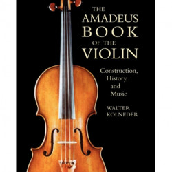 The Amadeus Book of the Violin: Construction, History and Music