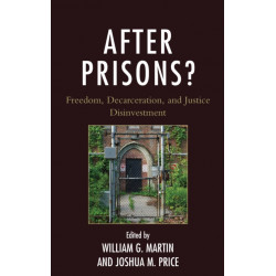 After Prisons?: Freedom, Decarceration, and Justice Disinvestment
