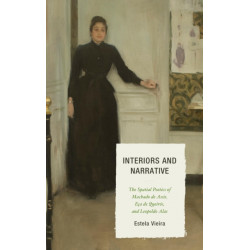 Interiors and Narrative: The Spatial Poetics of Machado de Assis, Eca de Queiros, and Leopoldo Alas