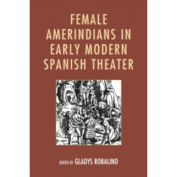 Female Amerindians in Early Modern Spanish Theater