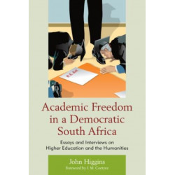 Academic Freedom in a Democratic South Africa: Essays and Interviews on Higher Education and the Humanities
